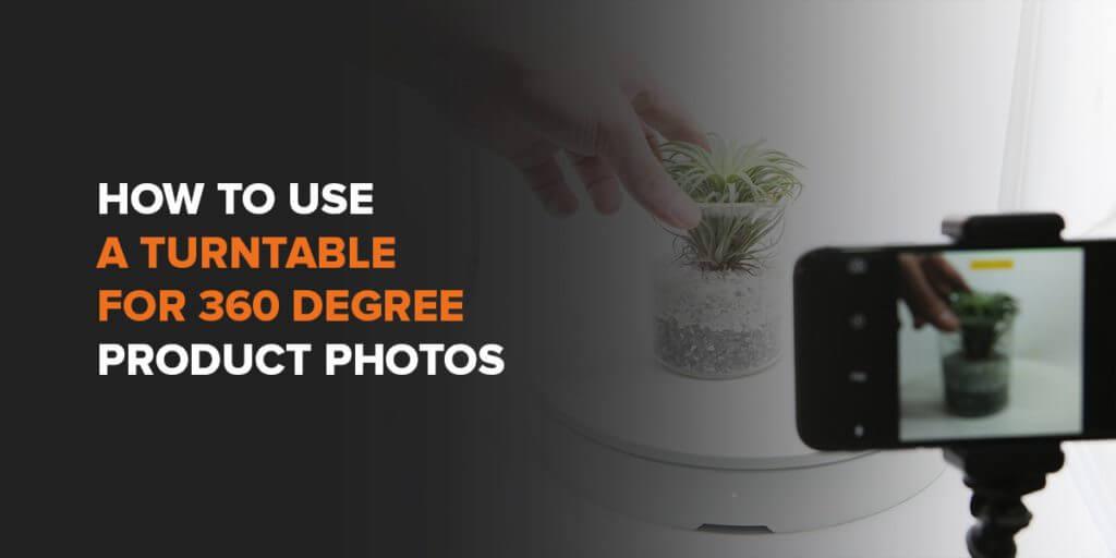 How to Use a Turntable for 360 Degree Product Photos - ORANGEMONKIE